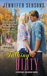 Icon image Talking Dirty: A Fortune, Colorado Novel
