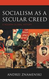 Icon image Socialism as a Secular Creed: A Modern Global History
