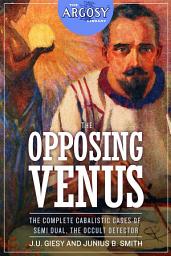 Icon image The Opposing Venus: The Complete Cabalistic Cases of Semi Dual, the Occult Detector