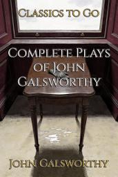 Icon image Complete Plays of John Galsworthy: Restored Classics to Go Edition
