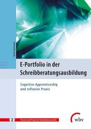 Icon image E-Portfolio in der Schreibberatungsausbildung: Cognitive Apprenticeship und reflexive Praxis
