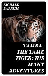 Icon image Tamba, the Tame Tiger: His Many Adventures