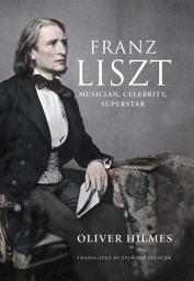 Icon image Franz Liszt: Musician, Celebrity, Superstar