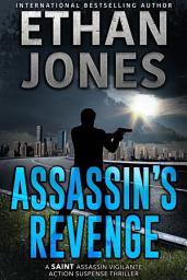 Icon image Assassin's Revenge: A Saint Assassin Vigilante Action Suspense Thriller