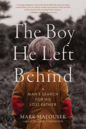 Icon image The Boy He Left Behind: A Man's Search for His Lost Father