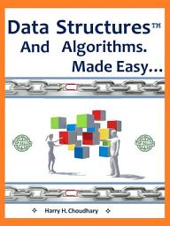 Icon image DATA STRUCTURE AND ALGORITHMS, MADE EASY.: FOR FIRST TIME BEGINNERS EDITION 2014.