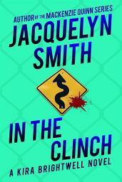 Icon image In the Clinch: A Kira Brightwell Novel
