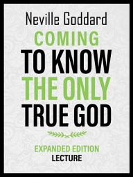 Icon image Coming To Know The Only True God - Expanded Edition Lecture