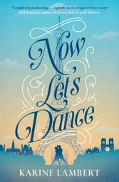 Icon image Now Let's Dance: A feel-good book about finding love, and loving life