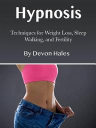 Icon image Hypnosis: Techniques for Weight Loss, Sleep Walking, and Fertility