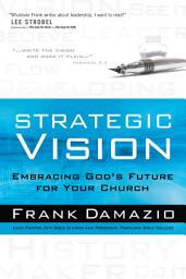Icon image Strategic Vision: Embracing God's Future for Your Church
