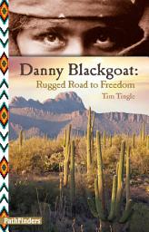 Icon image Danny Blackgoat: Rugged Road to Freedom