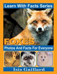Icon image Foxes Photos and Facts for Everyone: Amazing Animal Pictures in Nature