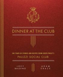Icon image Dinner at the Club: 100 Years of Stories and Recipes from South Philly's Palizzi Social Club