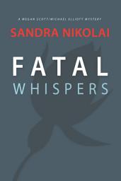 Icon image Fatal Whispers: A Megan Scott/Michael Elliott Mystery