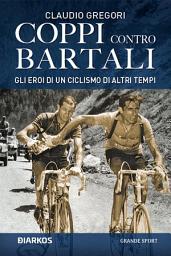 Icon image Coppi contro Bartali. Gli eroi di un ciclismo di altri tempi