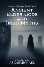Icon image Ancient Elder Gods and Irish Myths: Exploring the Mythological Legacy of Ireland and Other Celtic Regions