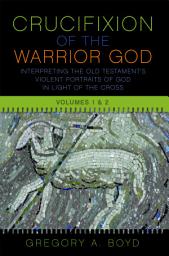 Icon image The Crucifixion of the Warrior God: Interpreting the Old Testaments Violent Portraits of God in Light of the Cross, Volume 1 & 2