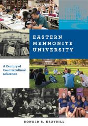 Icon image Eastern Mennonite University: A Century of Countercultural Education
