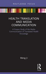 Icon image Health Translation and Media Communication: A Corpus Study of the Media Communication of Translated Health Knowledge