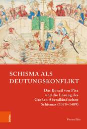 Icon image Schisma als Deutungskonflikt: Das Konzil von Pisa und die Lösung des Großen Abendländischen Schismas (1378–1409)