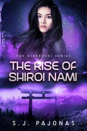 Icon image The Rise of Shiroi Nami: A Space Opera Adventure Romance