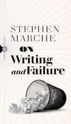 Icon image On Writing and Failure: Or, On the Peculiar Perseverance Required to Endure the Life of a Writer