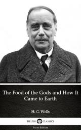 Icon image The Food of the Gods and How It Came to Earth by H. G. Wells - Delphi Classics (Illustrated)