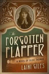 Icon image The Forgotten Flapper: A Novel of Olive Thomas