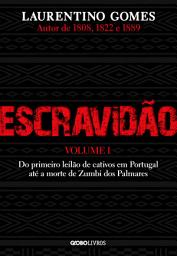 Icon image Escravidão – Vol. 1: Do primeiro leilão de cativos em Portugal até a morte de Zumbi dos Palmares