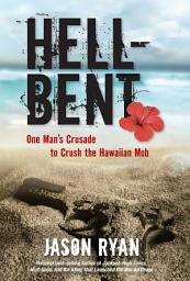 Icon image Hell-Bent: One Man's Crusade to Crush the Hawaiian Mob
