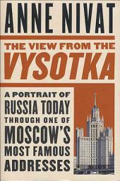 Icon image The View from the Vysotka: A Portrait of Russia Today Through One of Moscow's Most Famous Addresses