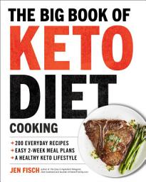Icon image The Big Book of Keto Diet Cooking: 200 Everyday Recipes and Easy 2-Week Meal Plans for a Healthy Keto Lifestyle