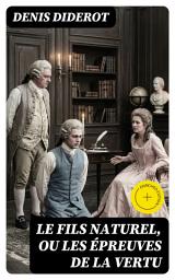 Icon image Le fils naturel, ou Les épreuves de la vertu: Édition enrichie.