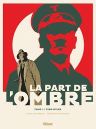 Icon image La Part de l'ombre: Tuer Hitler
