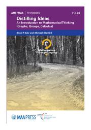 Icon image Distilling Ideas: An Introduction to Mathematical Thinking (Graphs, Groups, Calculus)