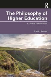 Icon image The Philosophy of Higher Education: A Critical Introduction