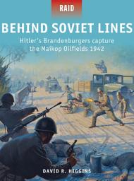 Icon image Behind Soviet Lines: Hitler’s Brandenburgers capture the Maikop Oilfields 1942