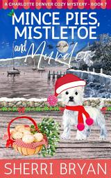 Icon image Mince Pies, Mistletoe, and Murder: A Small-Town Cozy Mystery with Recipes
