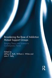 Icon image Broadening the Base of Addiction Mutual Support Groups: Bringing Theory and Science to Contemporary Trends