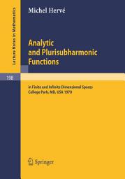 Icon image Analytic and Plurisubharmonic Functions: In Finite and Infinite Dimensional Spaces. Course Given at the University of Maryland, Spring 1970