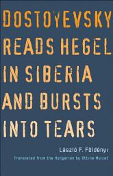 Icon image Dostoyevsky Reads Hegel in Siberia and Bursts into Tears