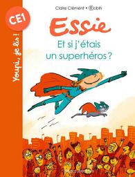 Icon image Essie, Tome 05: Et si j'étais un superhéros ?