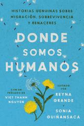 Icon image Somewhere We Are Human \ Donde somos humanos: Historias genuinas sobre migración, sobrevivencia y renaceres