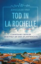 Icon image Tod in La Rochelle: Commissaire Chevalier ermittelt an der Atlantikküste