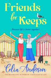 Icon image Friends for Keeps: A BRAND NEW uplifting and witty story about friendship and fresh starts from Celia Anderson