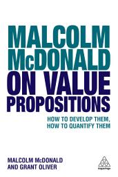 Icon image Malcolm McDonald on Value Propositions: How to Develop Them, How to Quantify Them