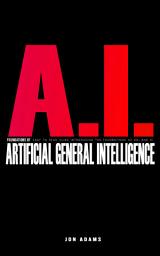 Icon image AI Foundations of Artificial General Intelligence: Easy To Read Guide Introducing the Foundations Of Artificial General Intelligence 'AGI' and AI
