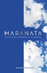 Icon image Maranata: Descubriendo la profecía de las profecías.