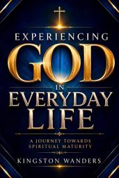 Icon image Experiencing God in Everyday Life: A Journey Towards Spiritual Maturity